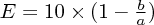 $ E = 10 \times (1 - \frac{b}{a}) $