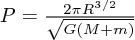 $ P = {{2 \pi R^{3/2}\over{\sqrt{G(M+m)}}} $